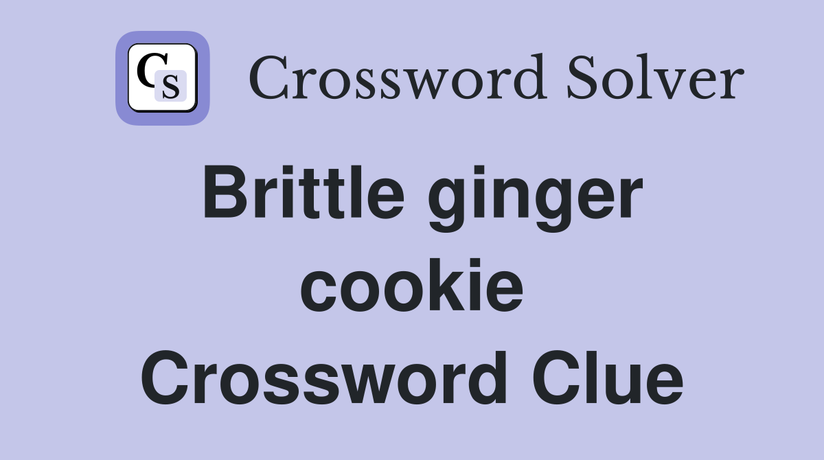 Brittle ginger cookie Crossword Clue