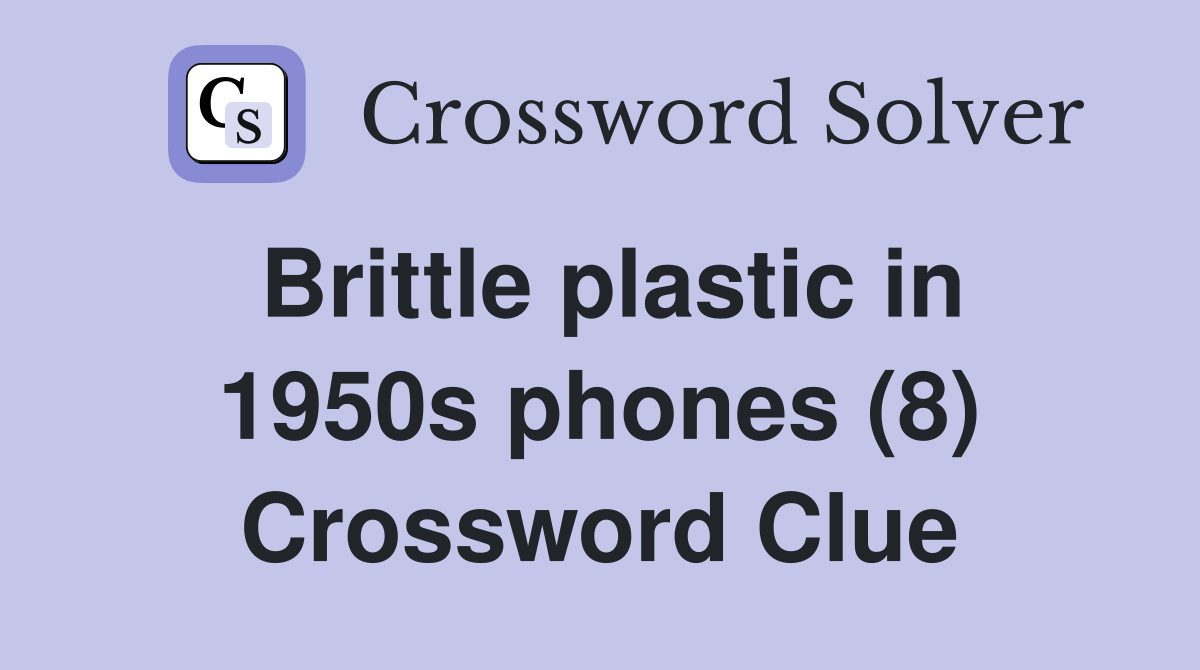 Brittle plastic in 1950s phones (8) Crossword Clue