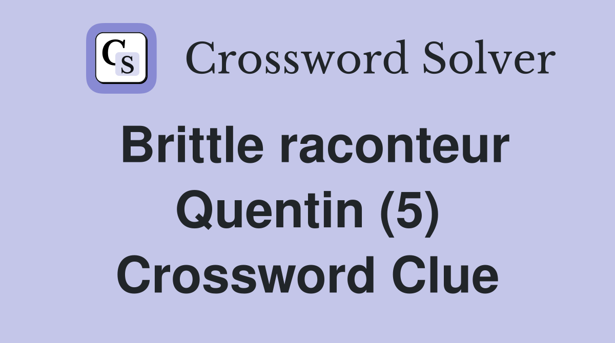 Brittle raconteur Quentin (5) Crossword Clue