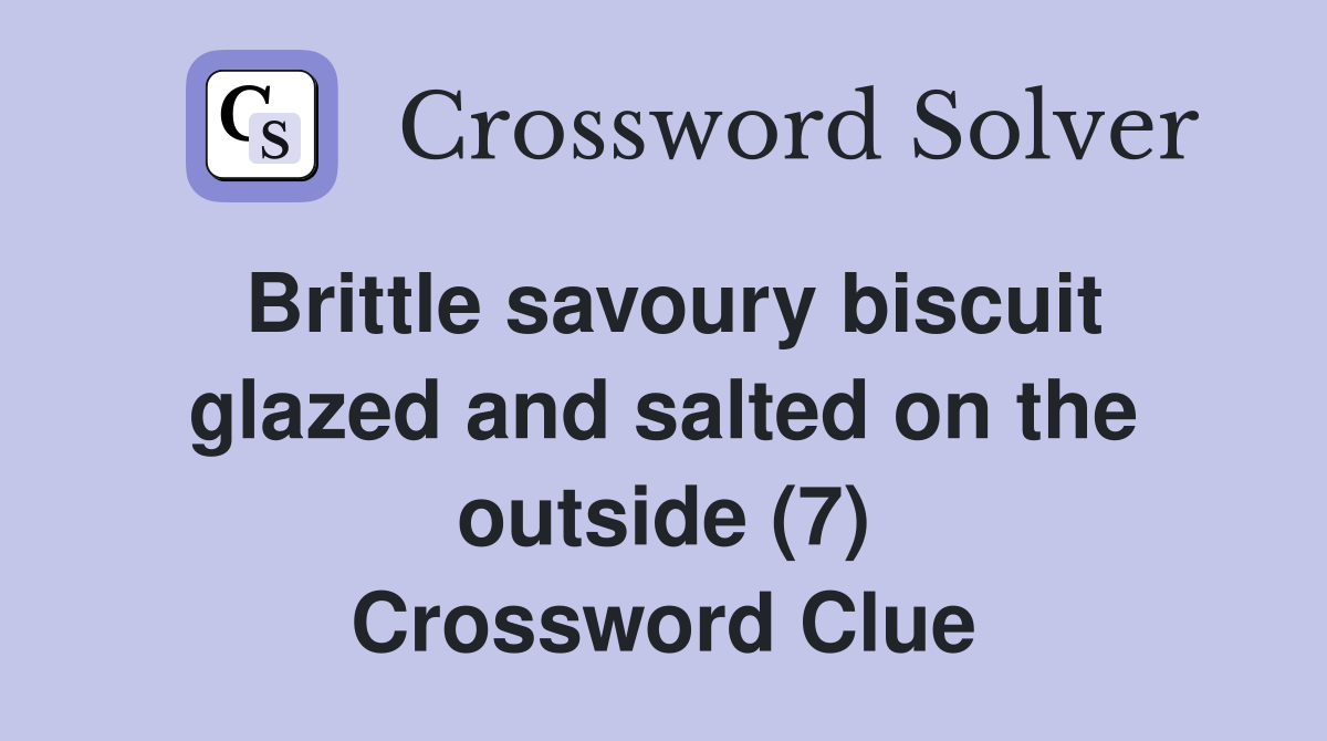 Brittle savoury biscuit glazed and salted on the outside (7) Crossword Clue