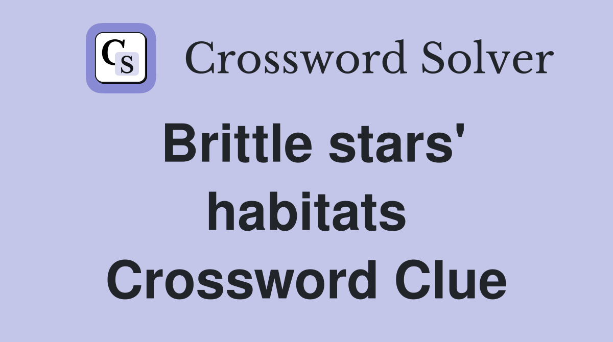 Brittle stars' habitats Crossword Clue