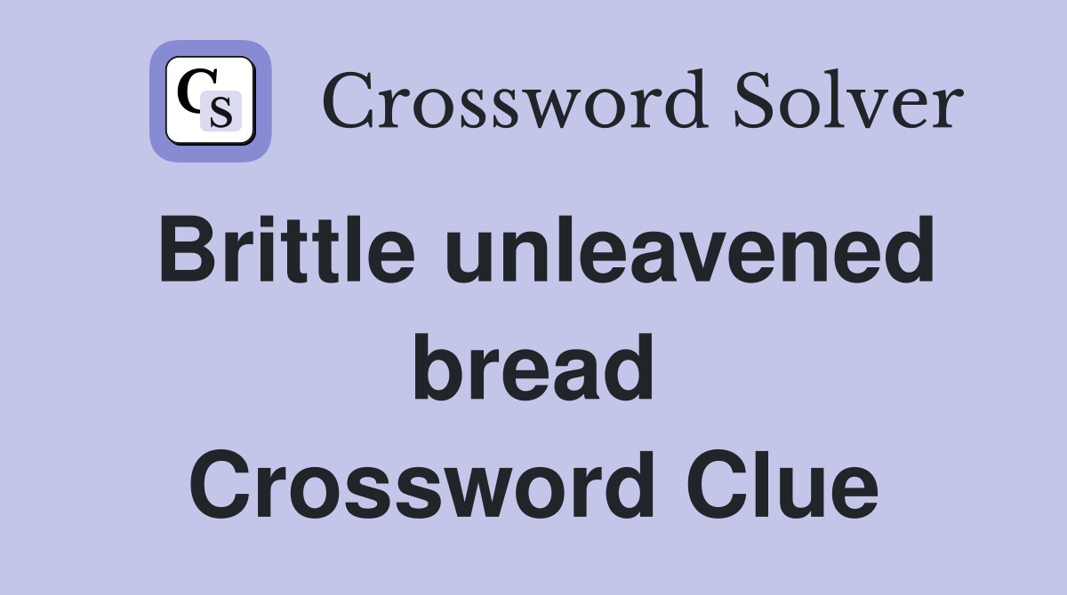 Brittle unleavened bread Crossword Clue