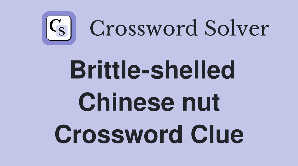 Brittle-shelled Chinese nut Crossword Clue