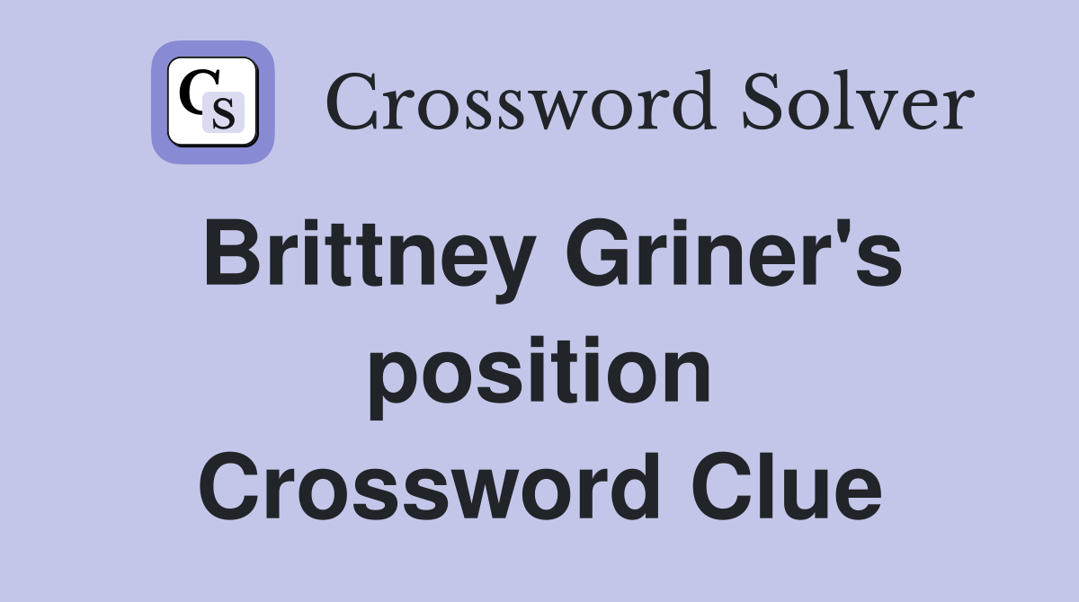 Brittney Griner's position Crossword Clue