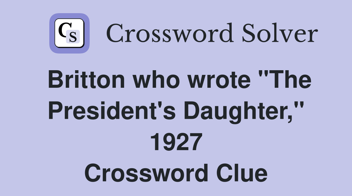 Britton who wrote "The President's Daughter," 1927 Crossword Clue