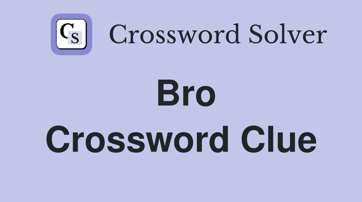 Bro Crossword Clue Answers Crossword Solver