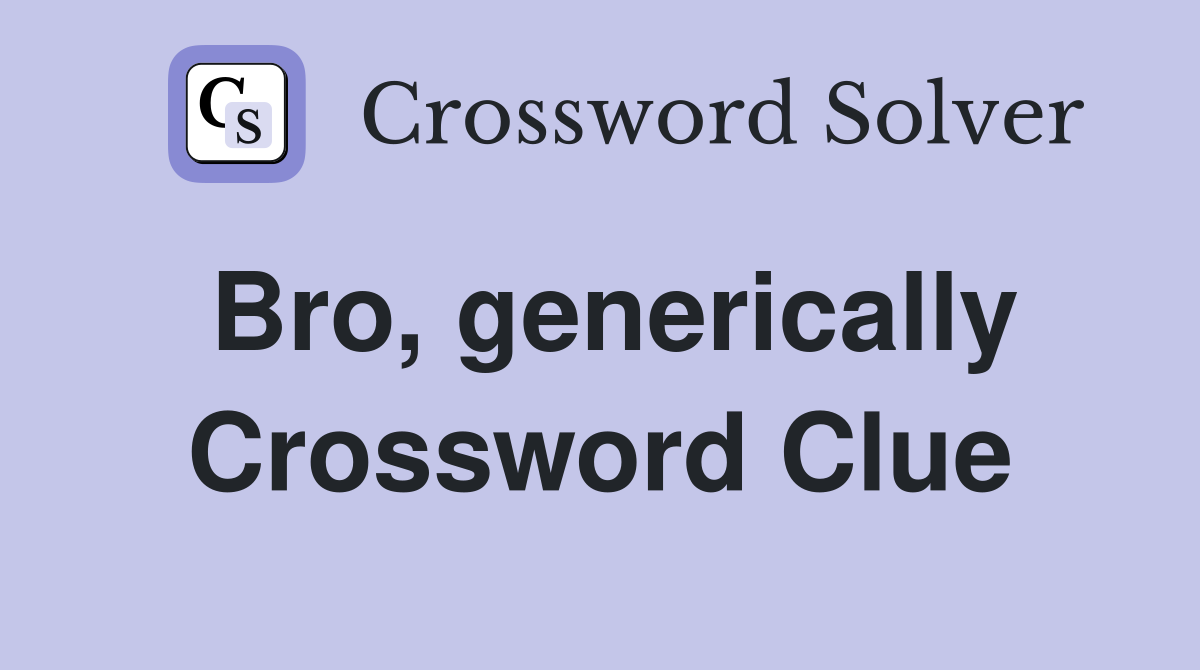 Bro, generically Crossword Clue