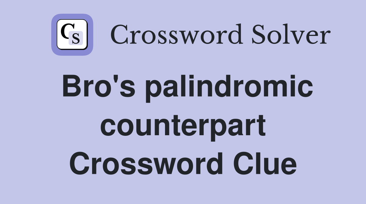 Bro's palindromic counterpart Crossword Clue