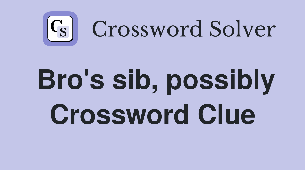 Bro's sib, possibly Crossword Clue