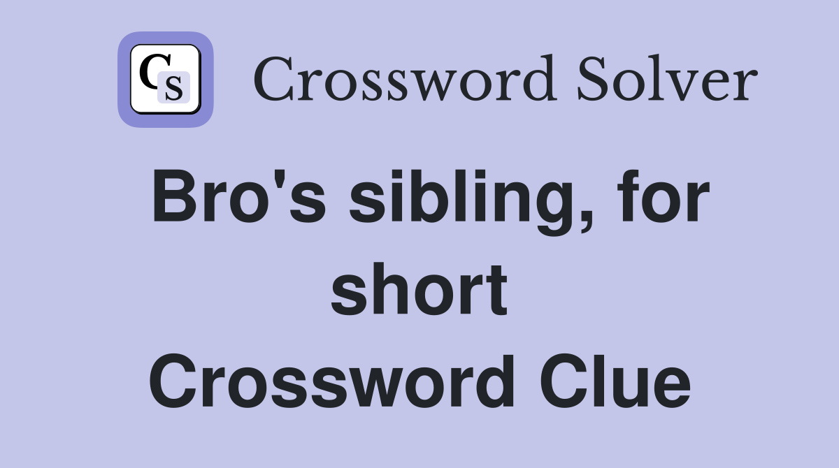 Bro's sibling, for short Crossword Clue