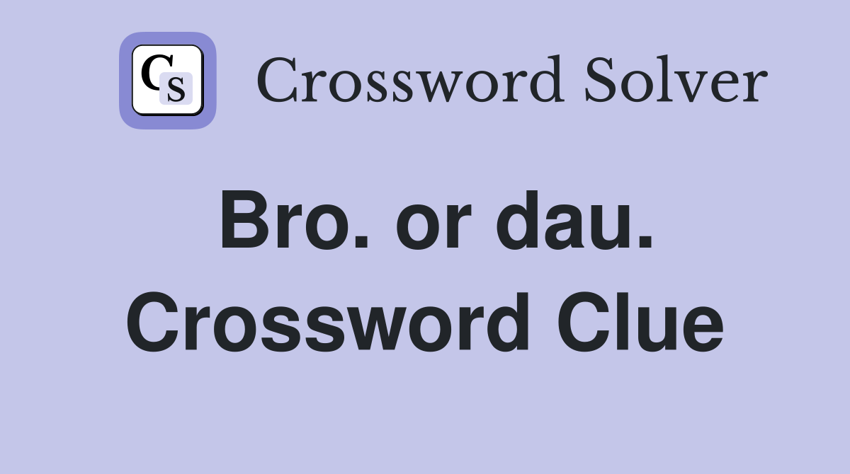 Bro. or dau. Crossword Clue