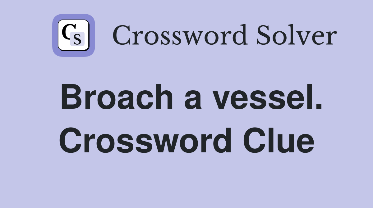 Broach a vessel. Crossword Clue