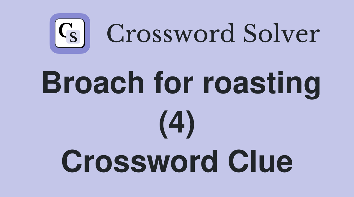 Broach for roasting (4) Crossword Clue