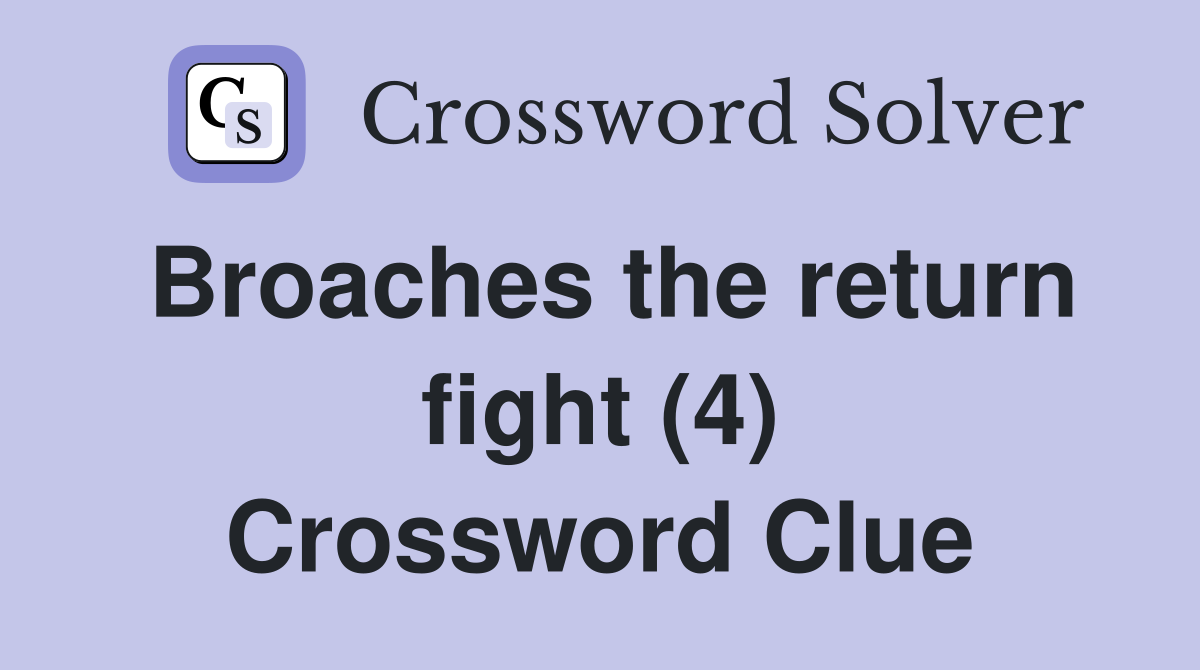 Broaches the return fight (4) Crossword Clue