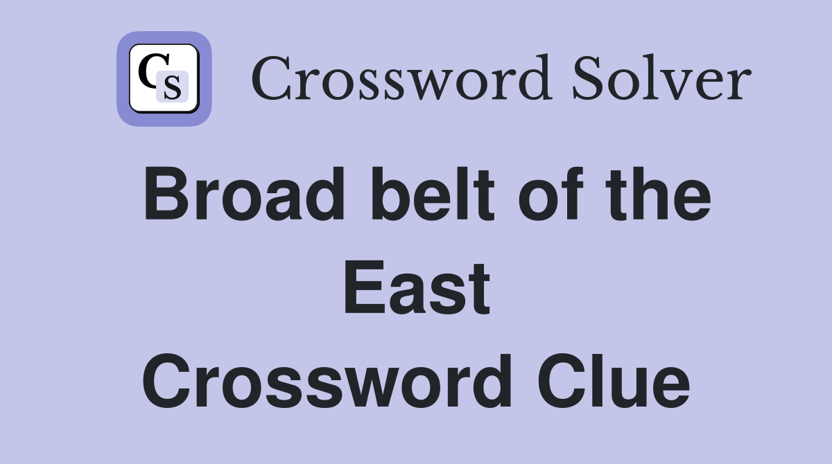 Broad belt of the East Crossword Clue