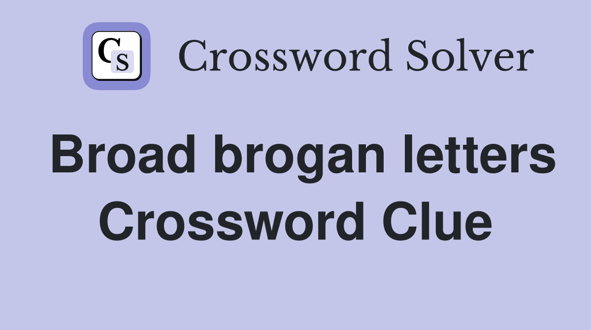 Broad brogan letters Crossword Clue