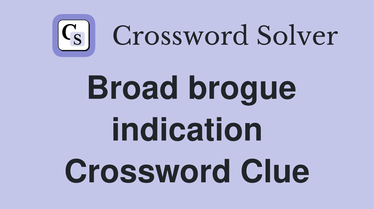 Broad brogue indication Crossword Clue