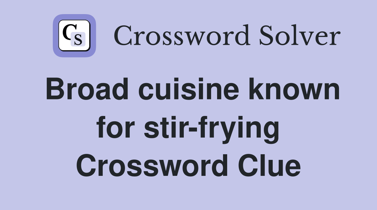 Broad cuisine known for stir-frying Crossword Clue