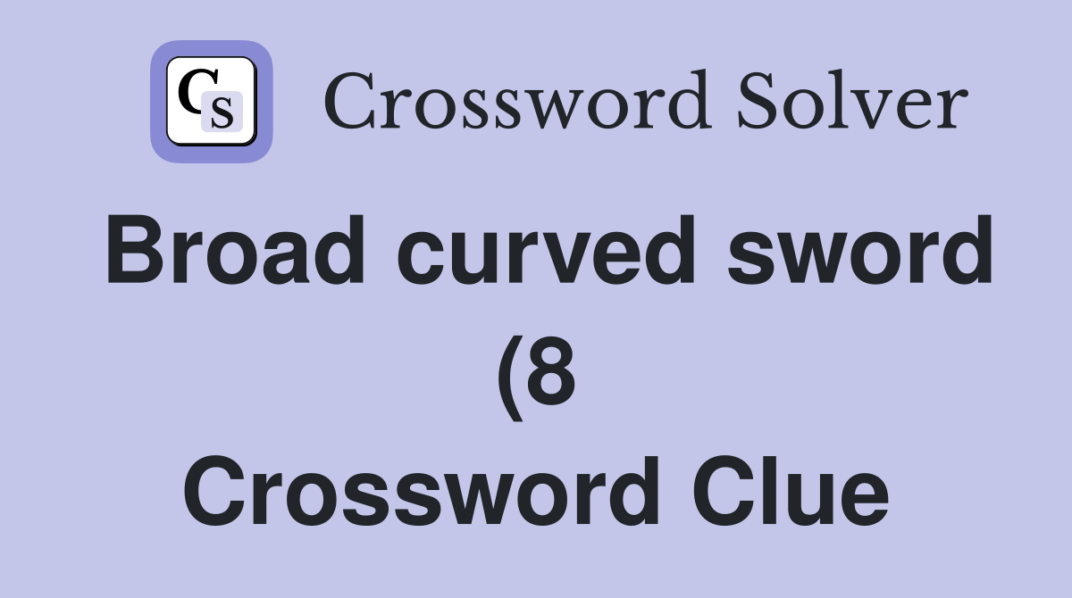 Broad curved sword (8) Crossword Clue Answers Crossword Solver Broad curved sword (8) Crossword Clue Answers Crossword Solver