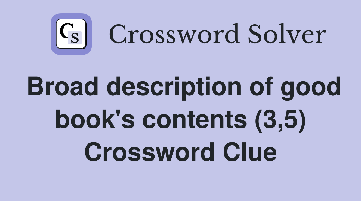 Broad description of good book's contents (3,5) Crossword Clue
