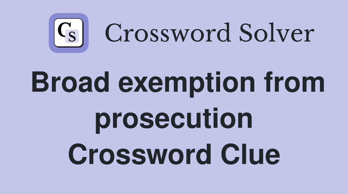 Broad exemption from prosecution Crossword Clue