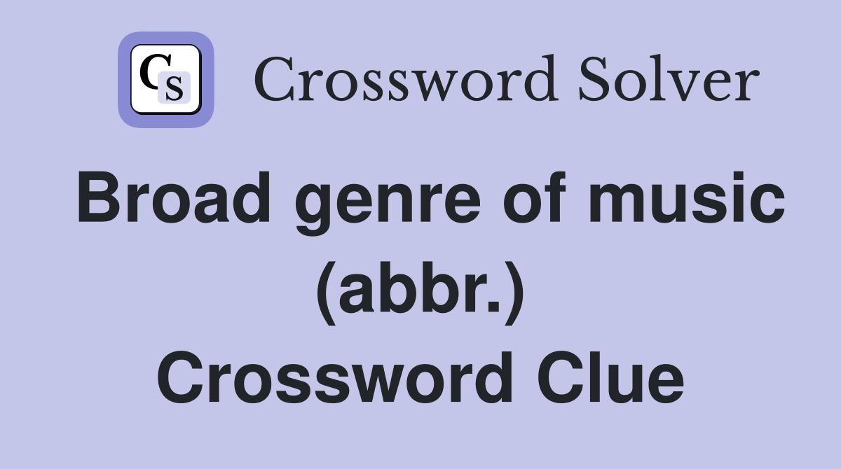 Broad genre of music (abbr.) Crossword Clue