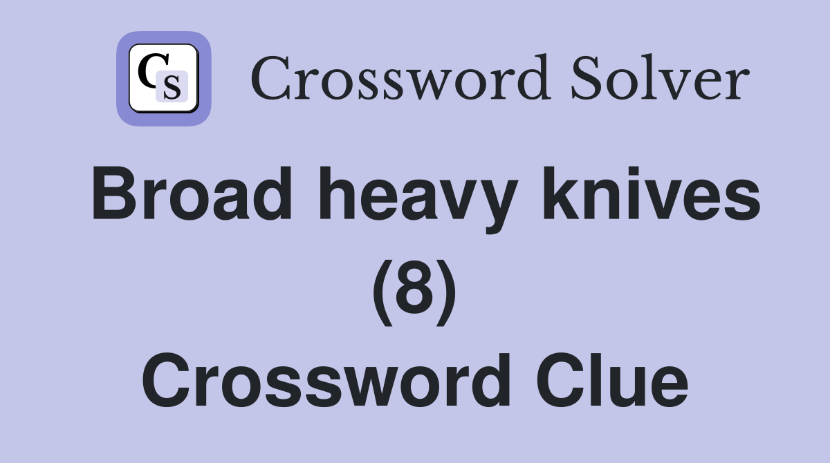 Broad heavy knives (8) Crossword Clue