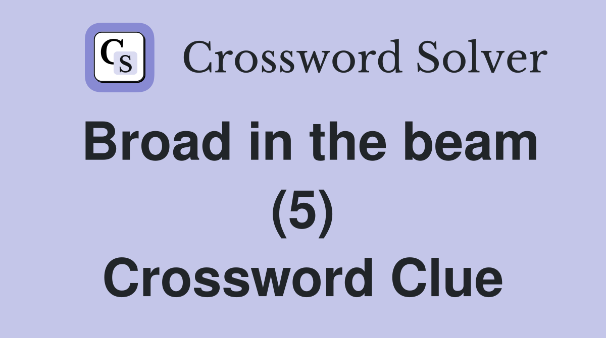 Broad in the beam (5) Crossword Clue