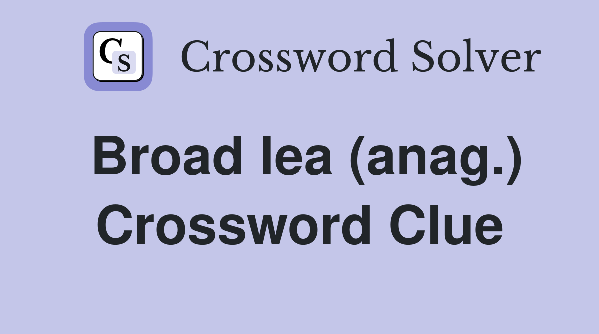 Broad lea (anag.) Crossword Clue