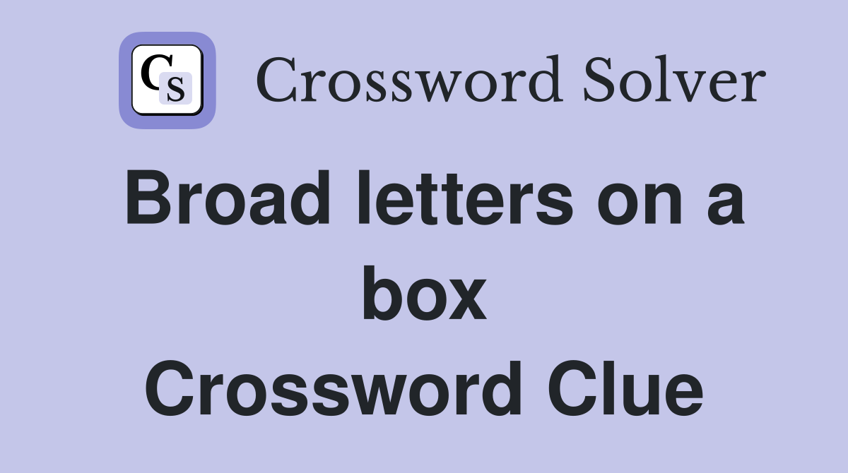 Broad letters on a box Crossword Clue