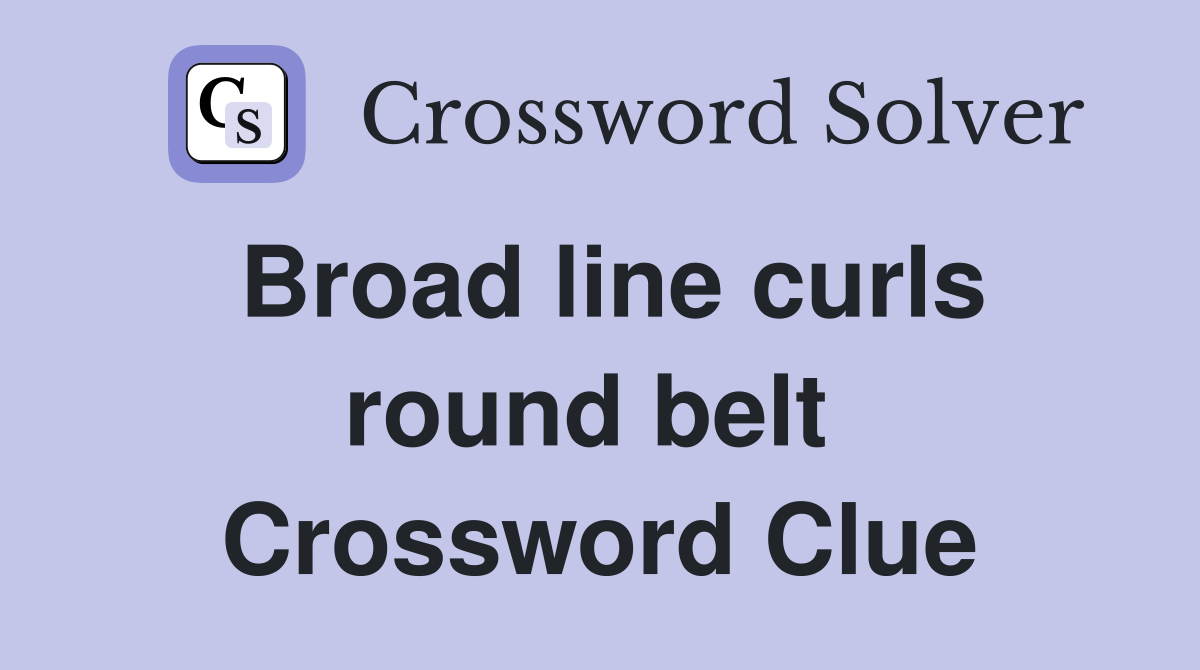 Broad line curls round belt  Crossword Clue