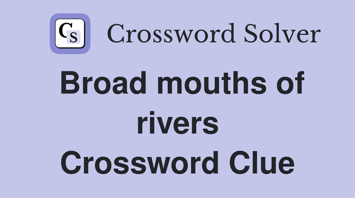 Broad mouths of rivers Crossword Clue