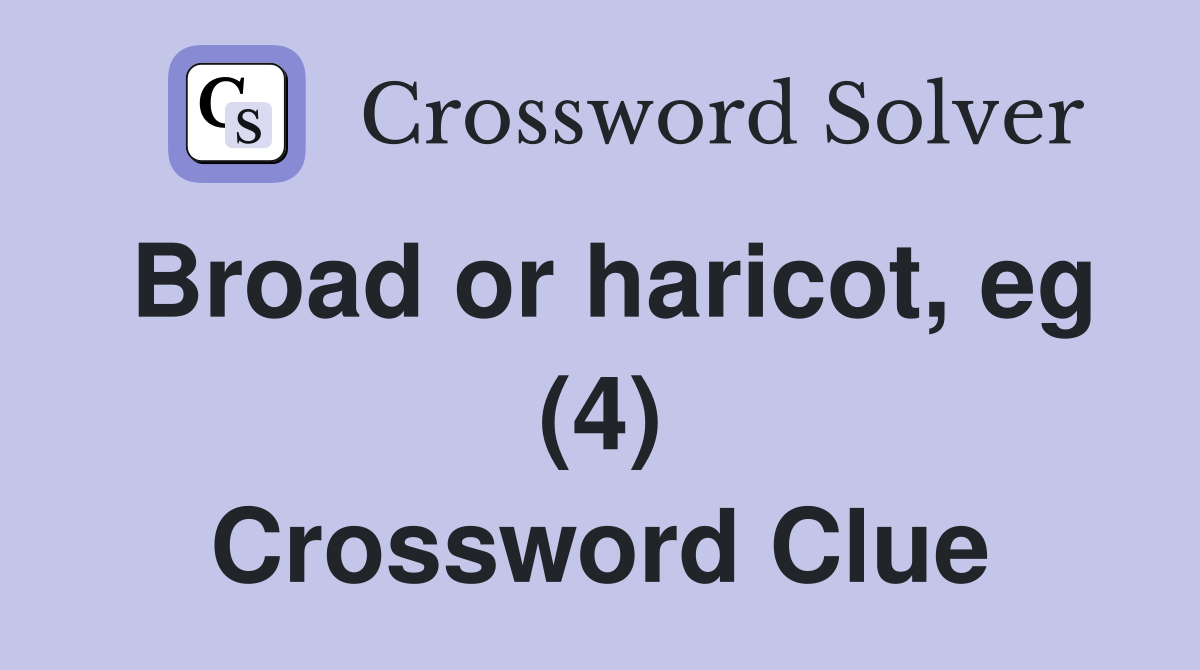 Broad or haricot, eg (4) Crossword Clue
