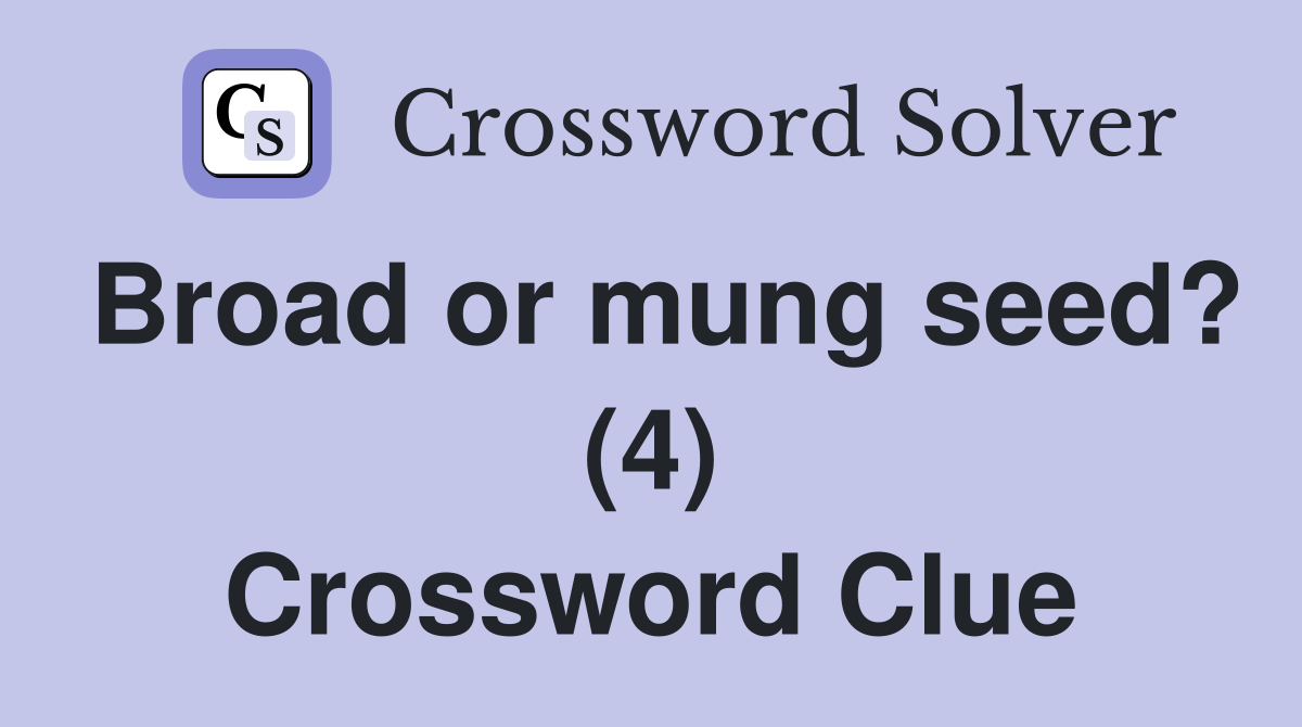 Broad or mung seed? (4) Crossword Clue