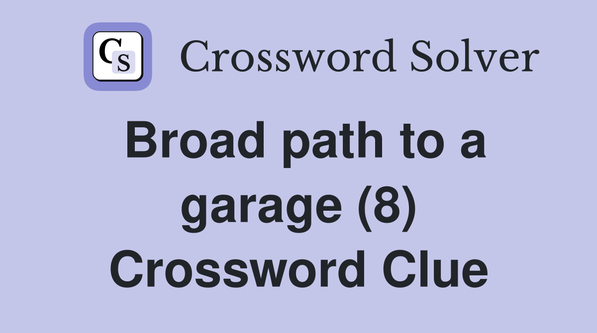 Broad path to a garage (8) Crossword Clue