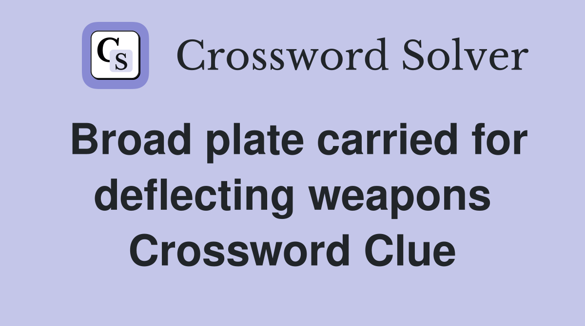 Broad plate carried for deflecting weapons Crossword Clue