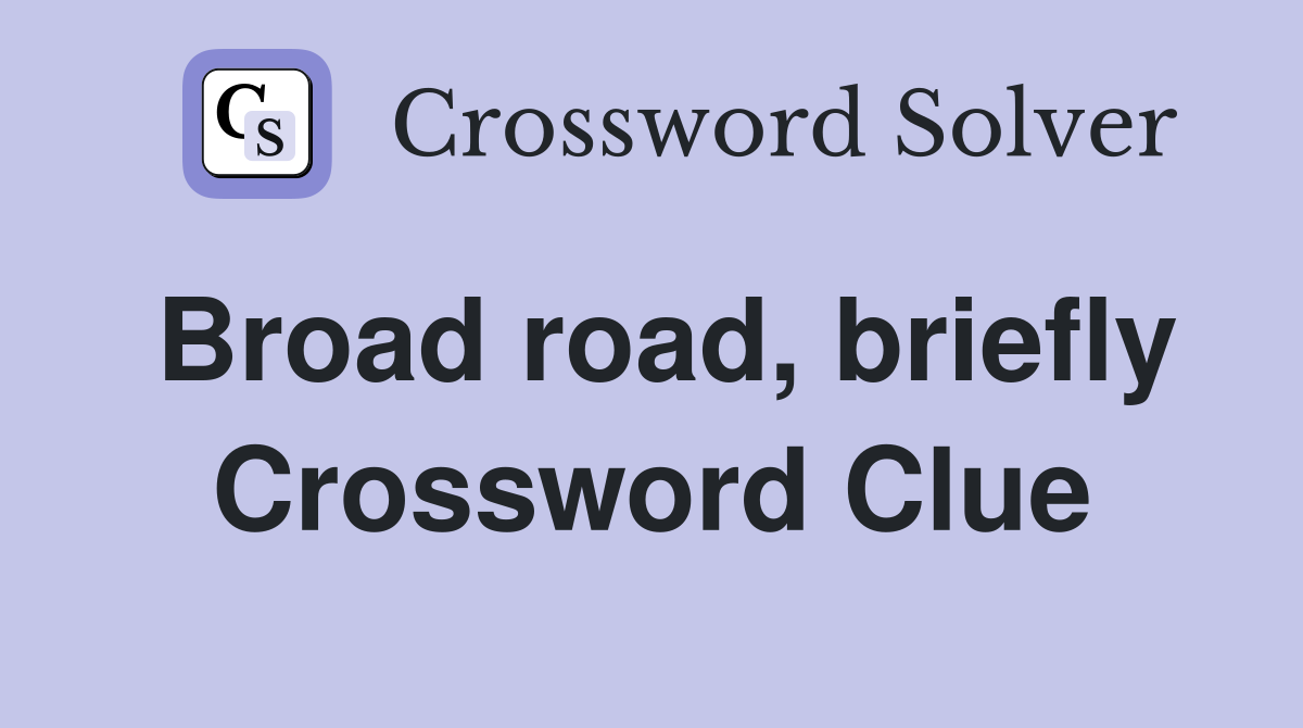 Broad road, briefly Crossword Clue