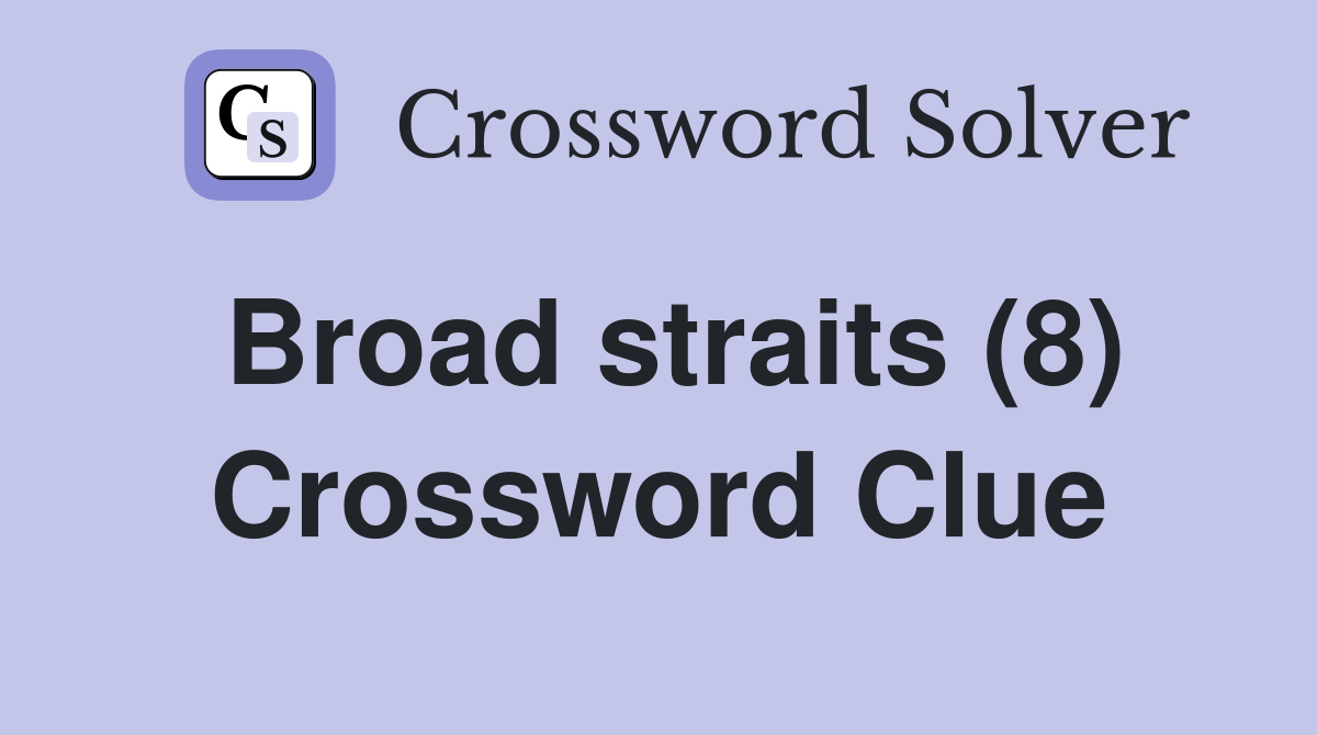 Broad straits (8) Crossword Clue
