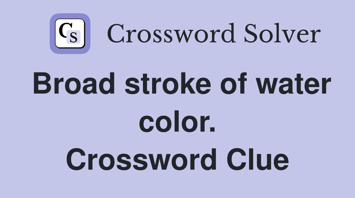 Broad stroke of water color. Crossword Clue