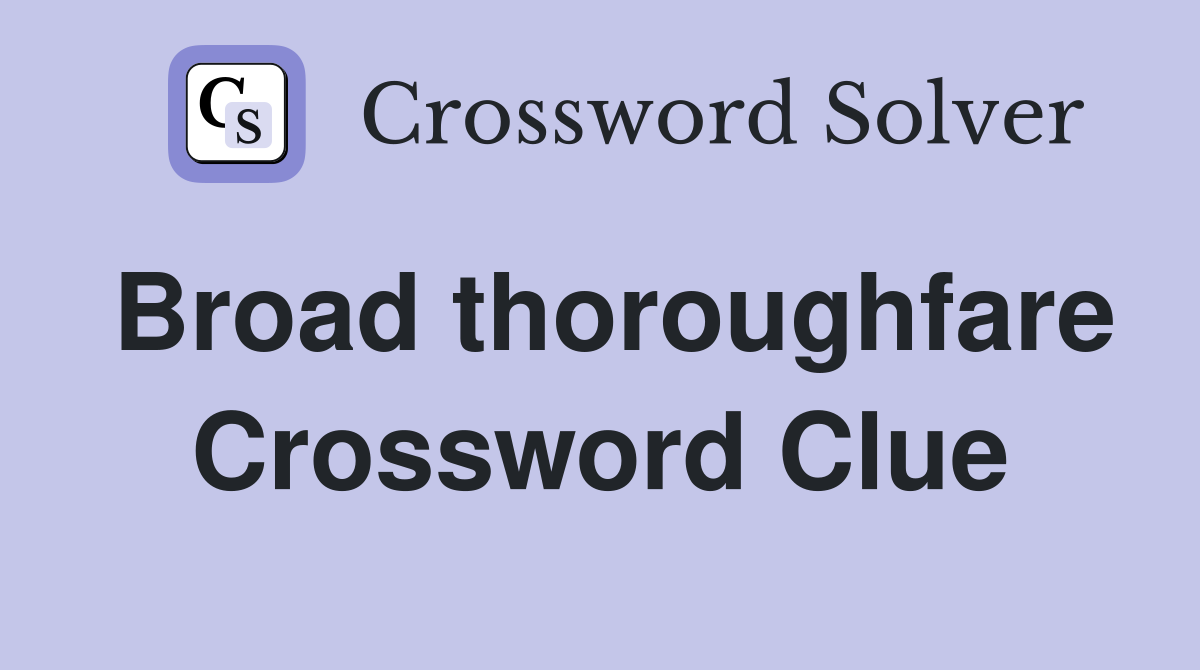 Broad thoroughfare Crossword Clue