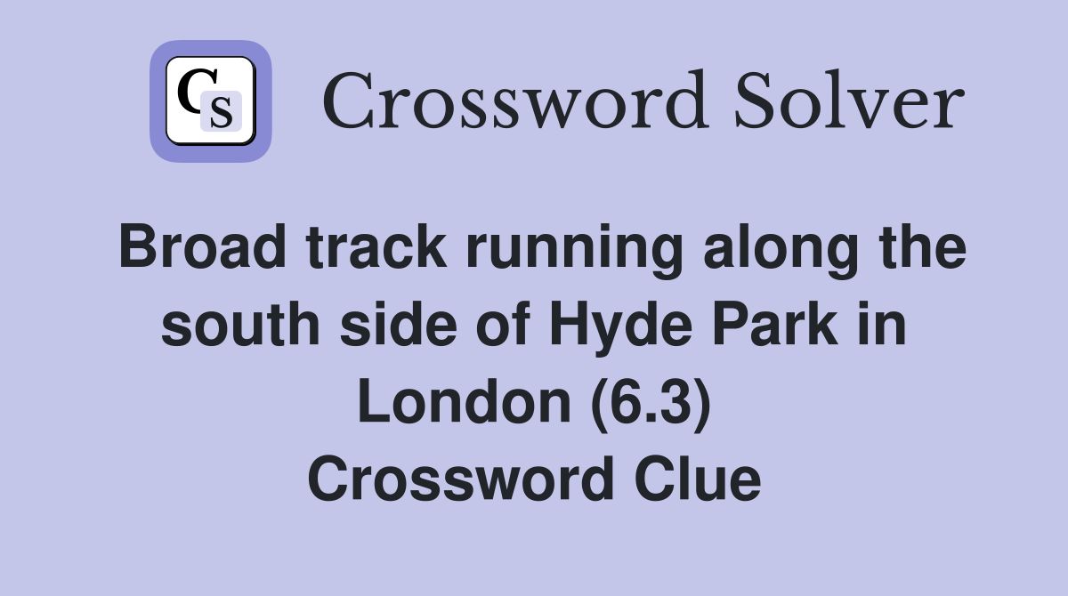 Broad track running along the south side of Hyde Park in London (6.3) Crossword Clue