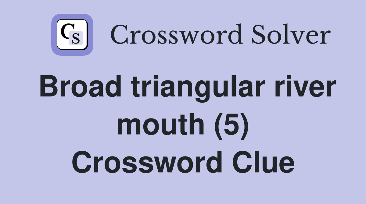Broad triangular river mouth (5) Crossword Clue