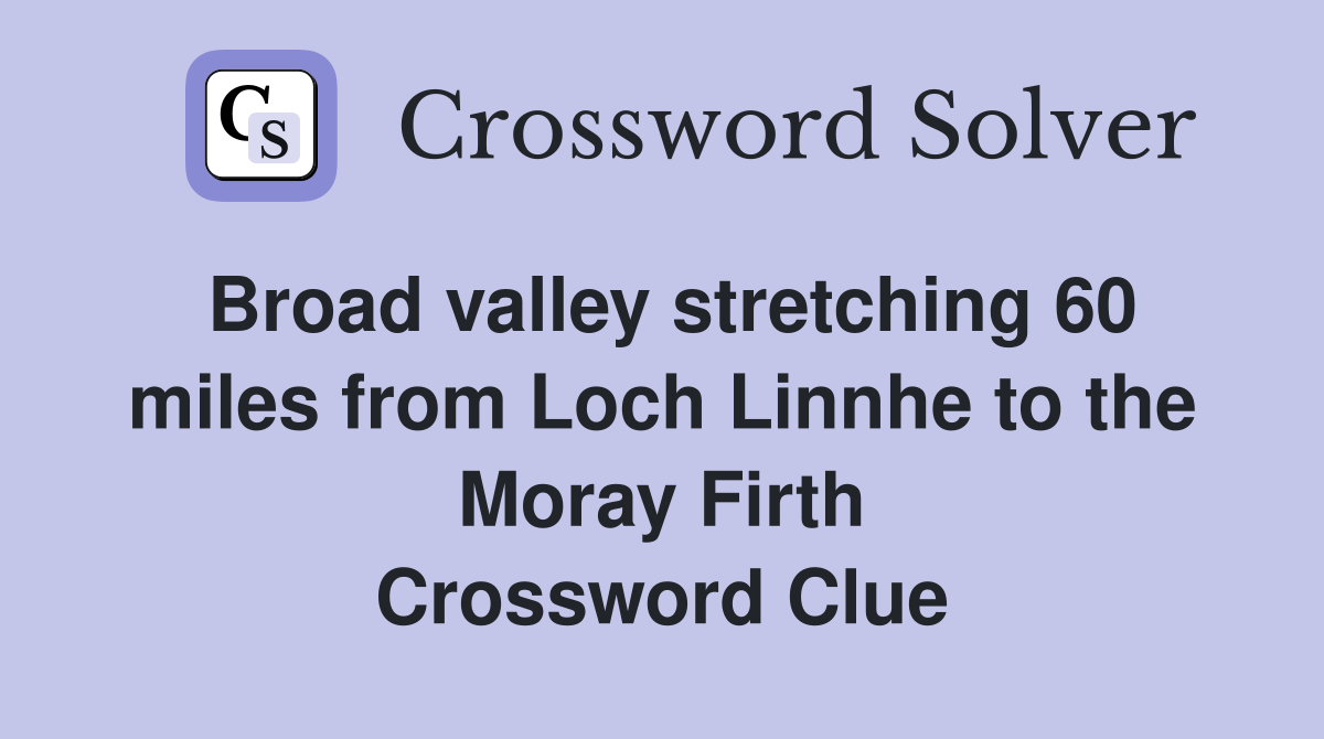 Broad valley stretching 60 miles from Loch Linnhe to the Moray Firth Crossword Clue
