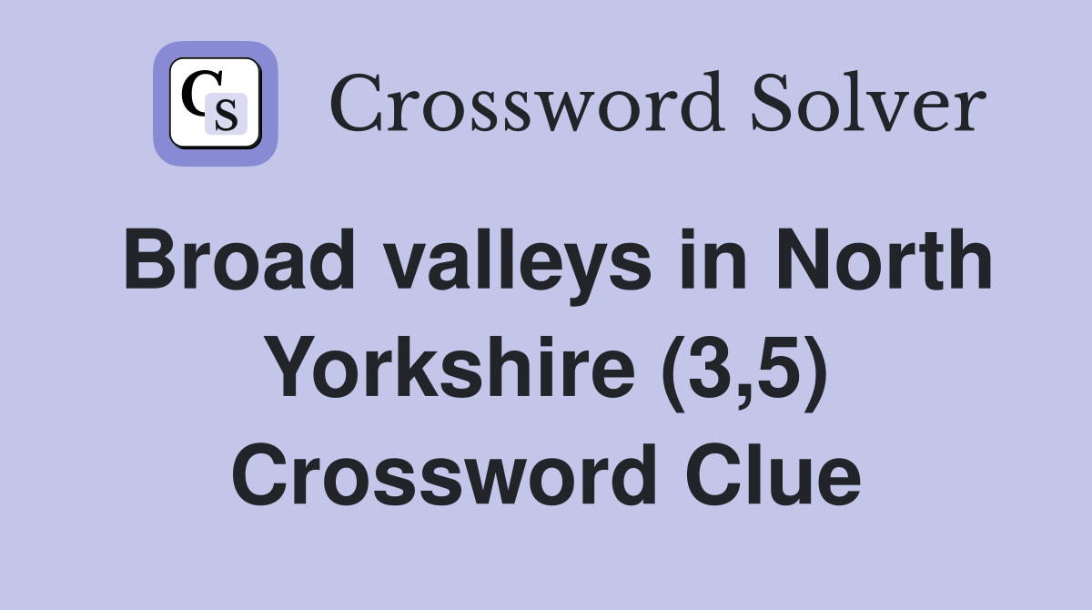 Broad valleys in North Yorkshire (3,5) Crossword Clue
