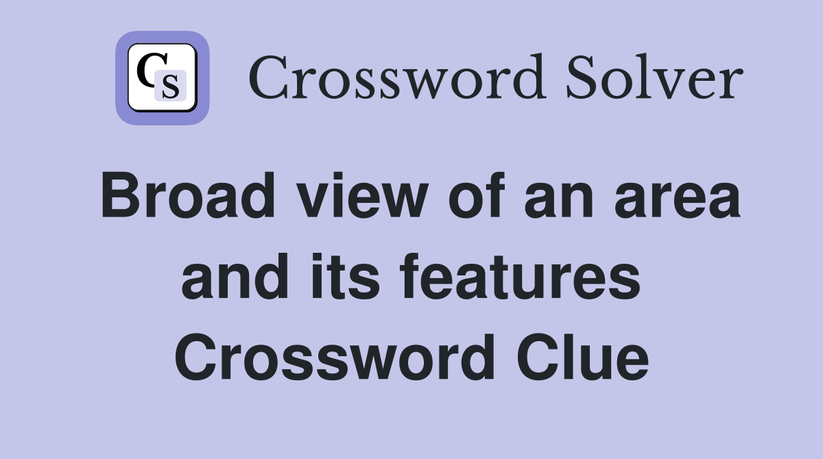 Broad view of an area and its features Crossword Clue