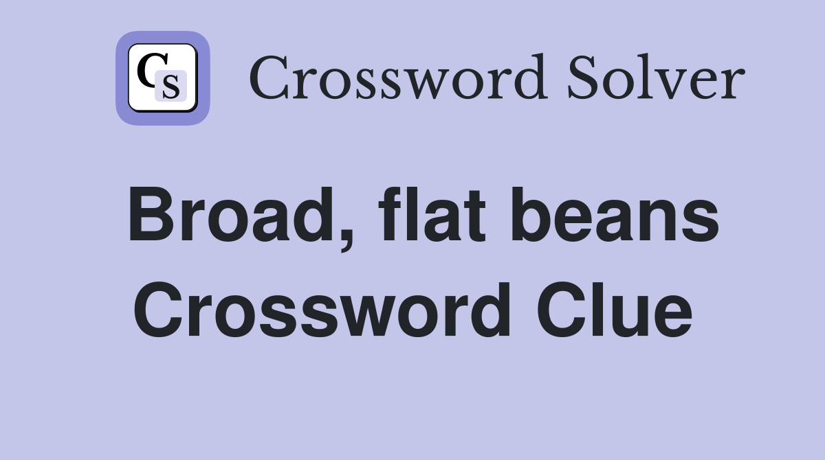 Broad, flat beans Crossword Clue
