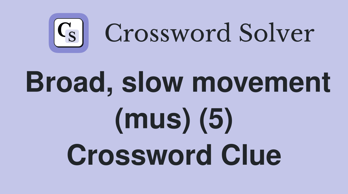 Broad, slow movement (mus) (5) Crossword Clue
