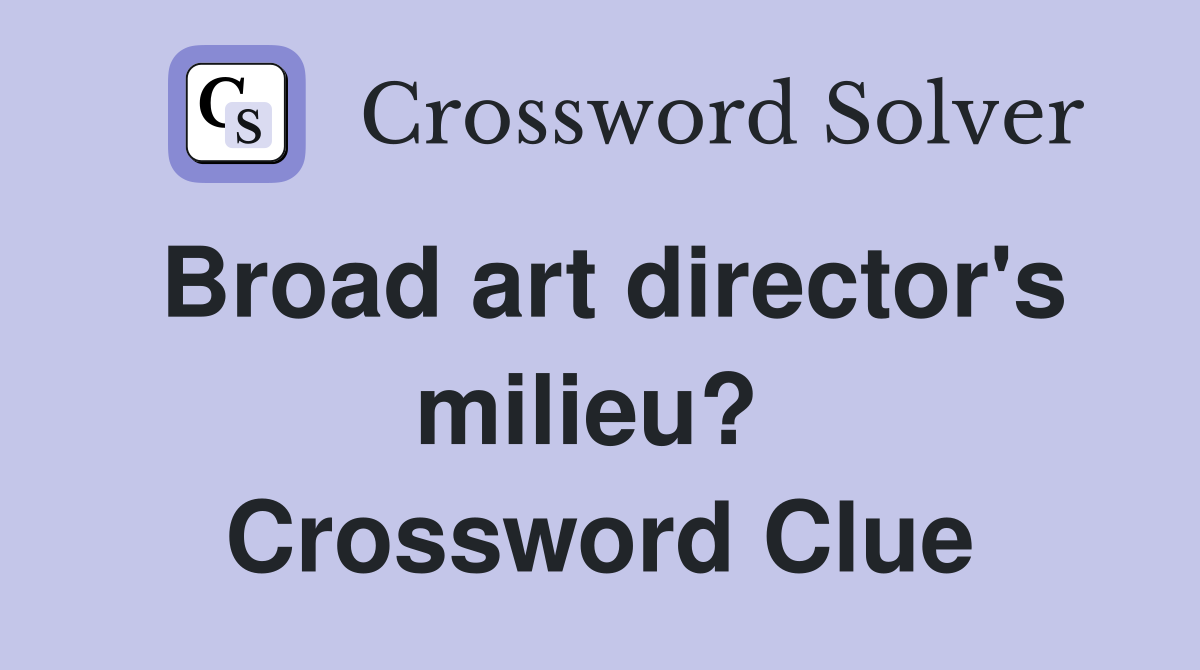 Broad art director's milieu?  Crossword Clue
