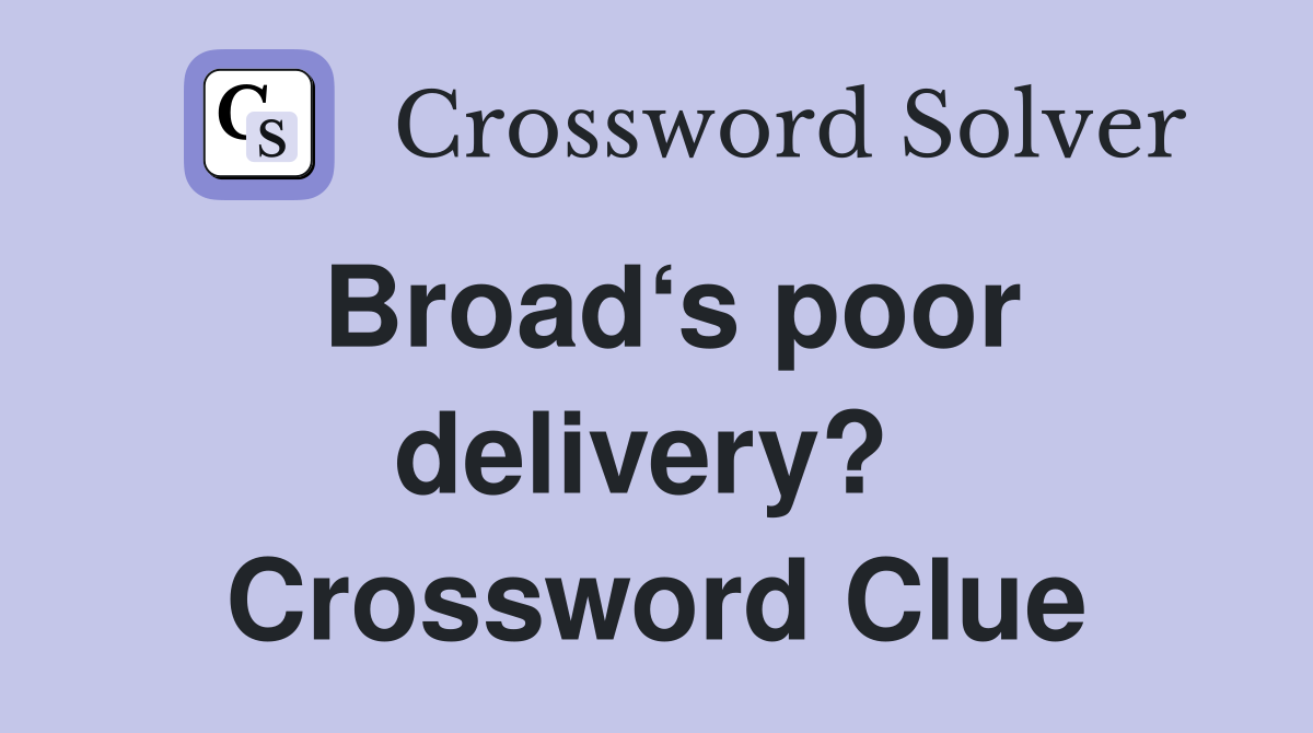 Broad‘s poor delivery?  Crossword Clue