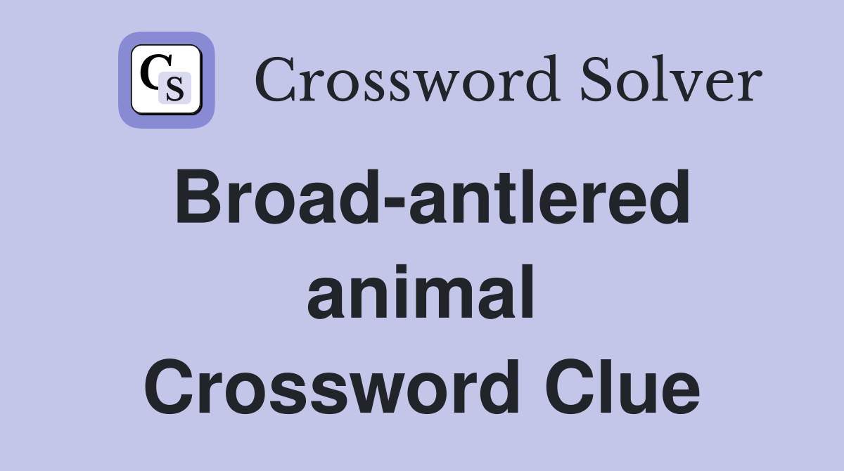 Broad-antlered animal Crossword Clue